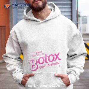 it s basic manners to botox your forehead shirt hoodie