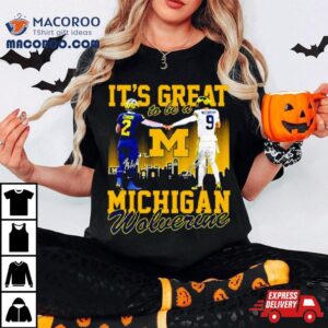 It S Great To Be A Michigan Wolverine Tshirt