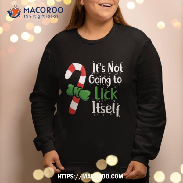 It’s Not Going To Lick Itself Christmas Candy Cane Sweatshirt