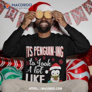 it s penguin ing to look a lot like christmas penguin sweatshirt sweatshirt 3