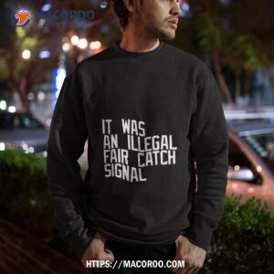 It Was An Illegal Fair Catch Signal Sweatshirt