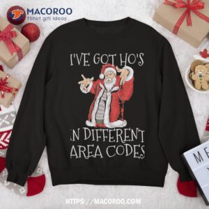 Ive Got Hos In Different Area Codes Santa Christmas Sweatshirt