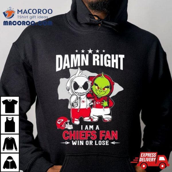 Jack Skellington And Grinch Damn Right I Am A Kansas City Chiefs Fan Win Or Lose Shirt