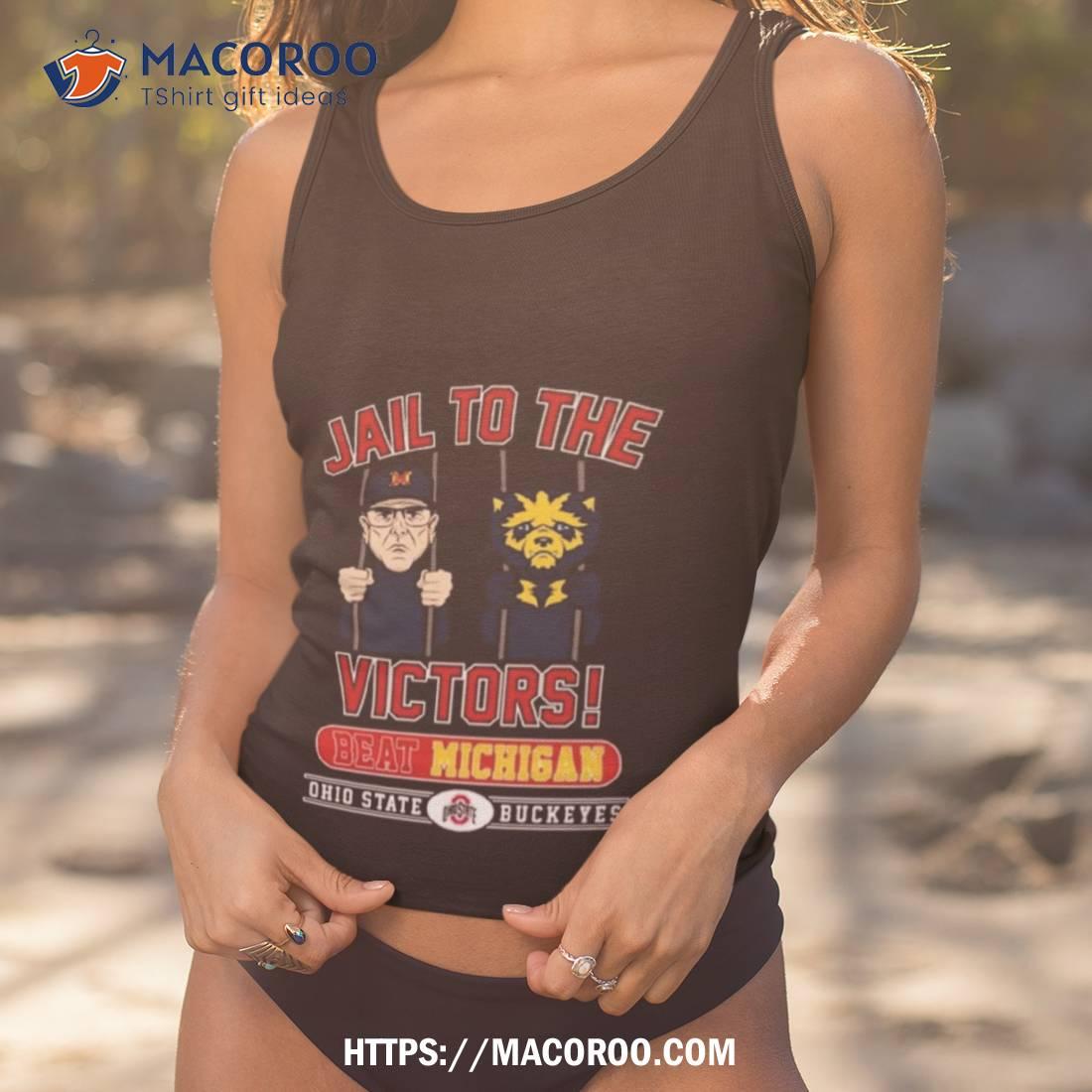 Jail To The Victors Beat Michigan Ohio State Buckeyes T Shirt Jail To The Victors Beat Michigan Ohio State Buckeyes T Shirt