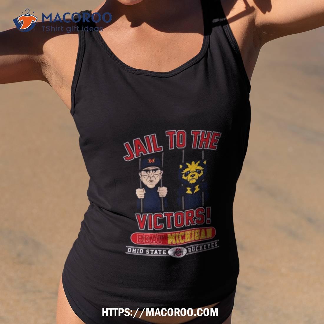 Jail To The Victors Beat Michigan Ohio State Buckeyes T Shirt Jail To The Victors Beat Michigan Ohio State Buckeyes T Shirt