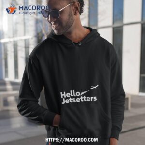 Jeb Brooks Hello Jetsetters T Shirt 1 Jeb Brooks Hello Jetsetters Hoodie 1