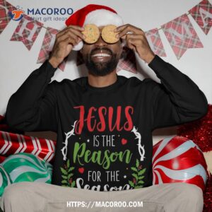 jesus is the reason for season christian christmas sweatshirt sweatshirt 3