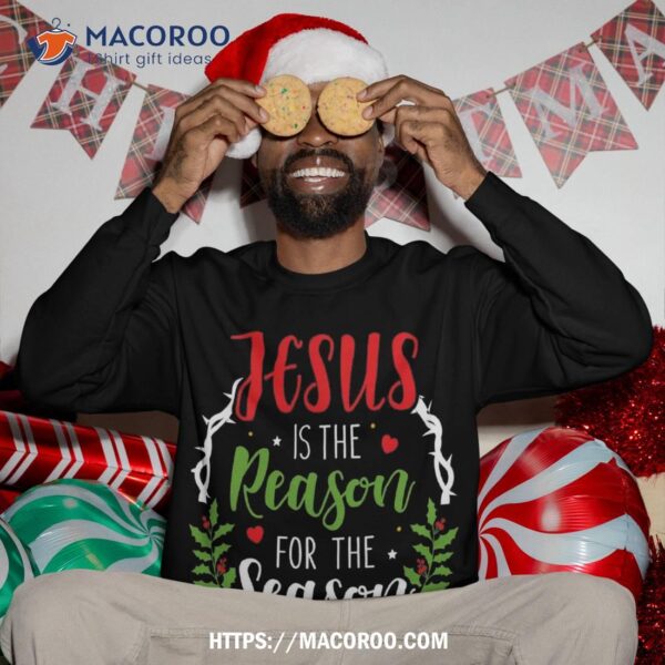 Jesus Is The Reason For Season Christian Christmas Sweatshirt