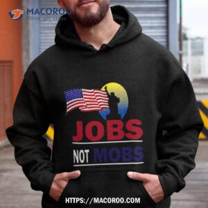 Jobs Not Mobs Liberty Statue America Flag Hoodie