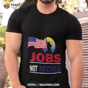 Jobs Not Mobs Liberty Statue America Flag Tshirt