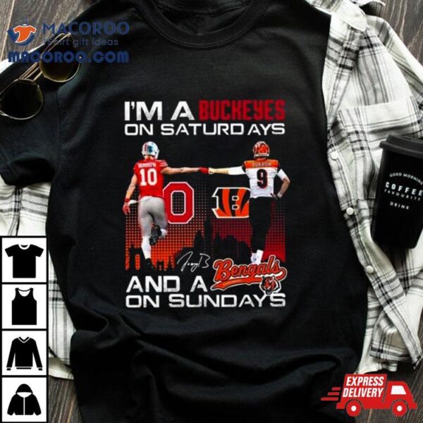 Joe Burrow I’m A Ohio State Buckeyes On Saturdays And A Cincinnati Bengals On Sundays Signature T Shirt