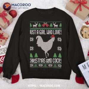 just a girl who loves christmas and cocks ugly sweatshirt sweatshirt