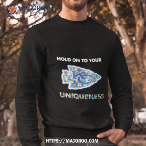 Kansas City Chiefs Nfl Hold On To Your Uniqueness Sweatshirt