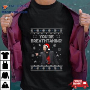 Keanu Reeves You Re Breathtaking Christmas Tshirt