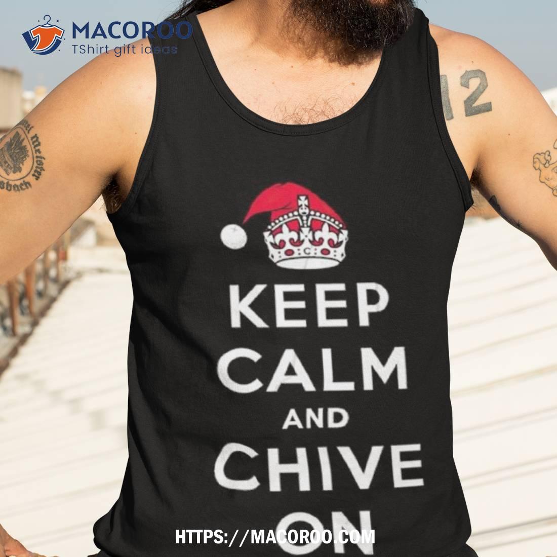 Keep Calm And Chive On Christmas Shirt Keep Calm And Chive On Christmas Shirt