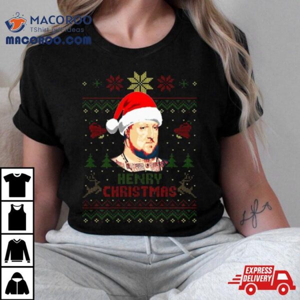 King Henry The 8th Of England Henry Christmas Shirt