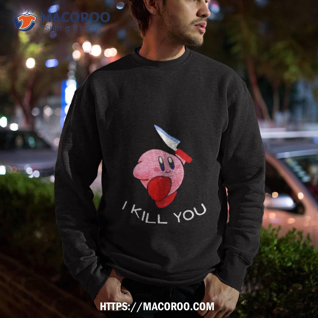 Kirby I Kill You Funny Meme Super Smash Bros Shirt Kirby I Kill You Funny Meme Super Smash Bros Shirt