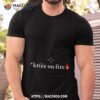 Kre On Fire T Shirt