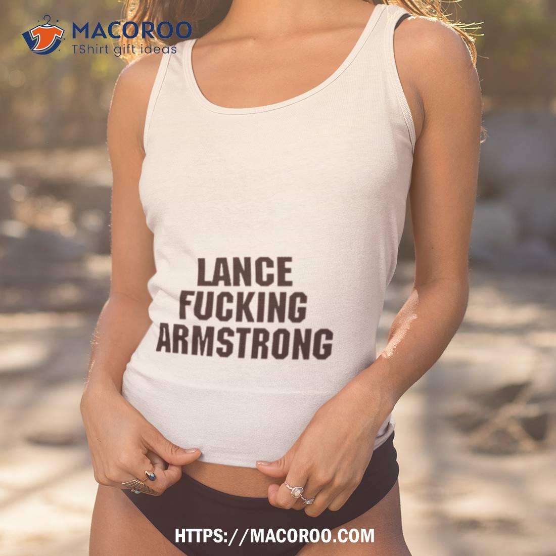 Lance Fucking Armstrong Shirt Lance Fucking Armstrong Shirt