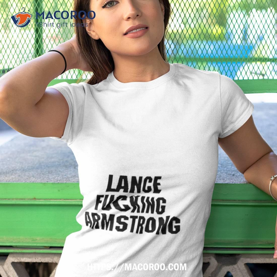 Lance Fucking Armstrong Shirt Lance Fucking Armstrong Shirt