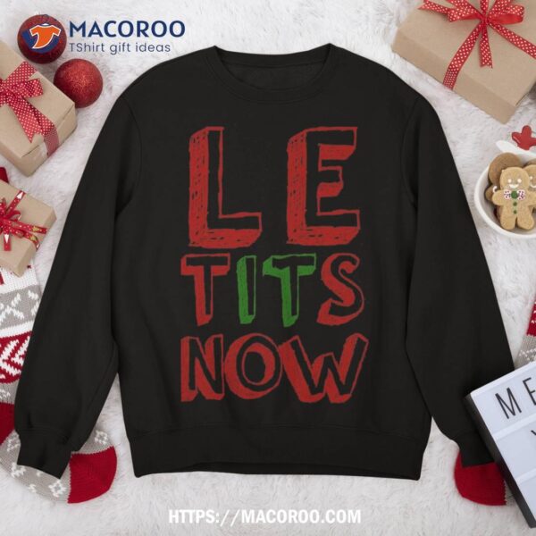 Le Tits Now Funny Christmas Jumper With Let Is Snow Slogan Sweatshirt