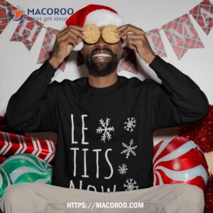 le tits now shirt let it snow humor christmas sweatshirt sweatshirt 3