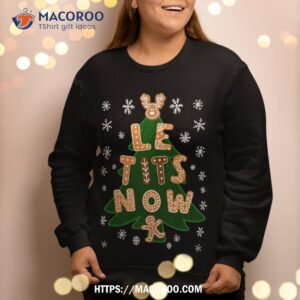 le tits now shirt let it snow irony christmas sweatshirt sweatshirt 2