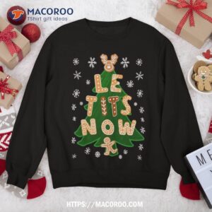 Le Tits Now Shirt – Let It Snow Irony Christmas Sweatshirt