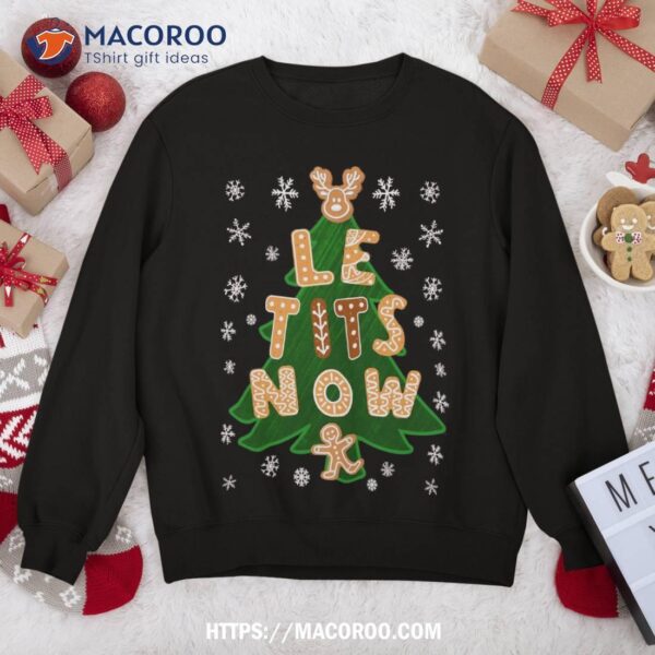 Le Tits Now Shirt – Let It Snow Irony Christmas Sweatshirt