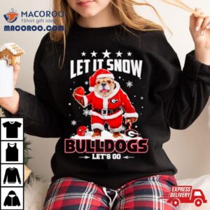 Let It Snow Bulldogs Let S Go Tshirt