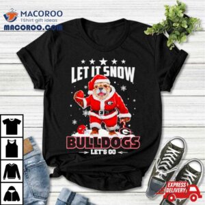 Let It Snow Bulldogs Let’s Go Shirt