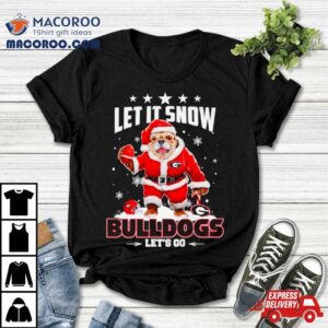 Let It Snow Bulldogs Let S Go Tshirt