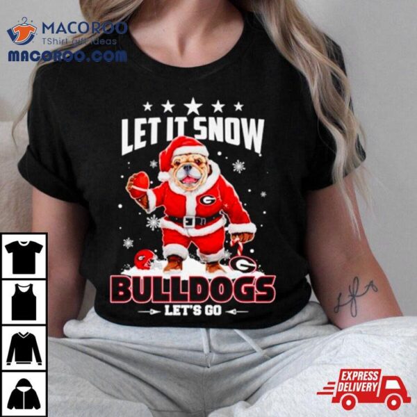 Let It Snow Bulldogs Let’s Go Shirt