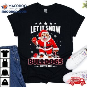 Let It Snow Bulldogs Let S Go Tshirt