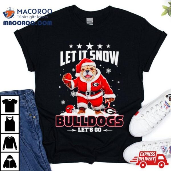 Let It Snow Bulldogs Let’s Go Shirt