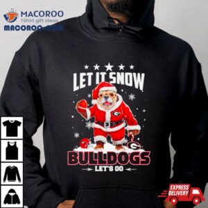 Let It Snow Bulldogs Let S Go Tshirt