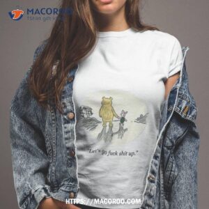 Let S Go Fuck Shit Up Tshirt 2