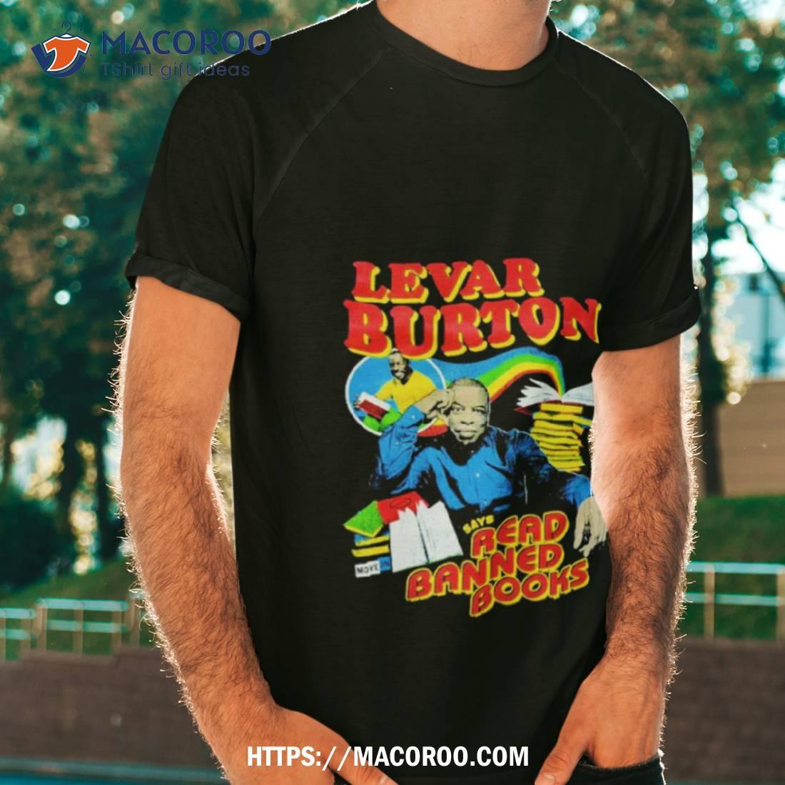 Levar Burton Says Read Banned Books Shirt Levar Burton Says Read Banned Books Shirt