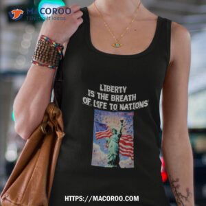 Liberty Is The Breath Of Life To Nations Tank Top 4