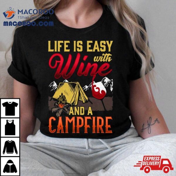 Life Is Easy With Wine And Campfire Nature Camping Quote Shirt