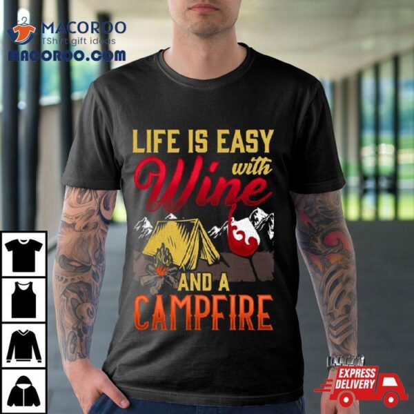 Life Is Easy With Wine And Campfire Nature Camping Quote Shirt