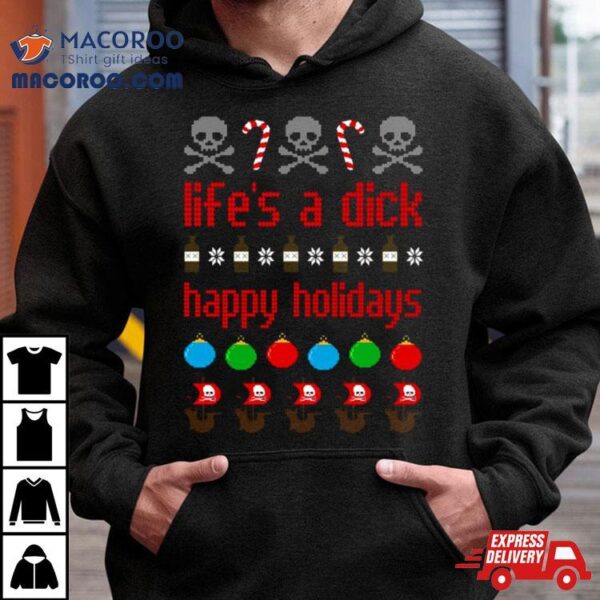 Life’s A Dick Happy Holidays Christmas Shirt