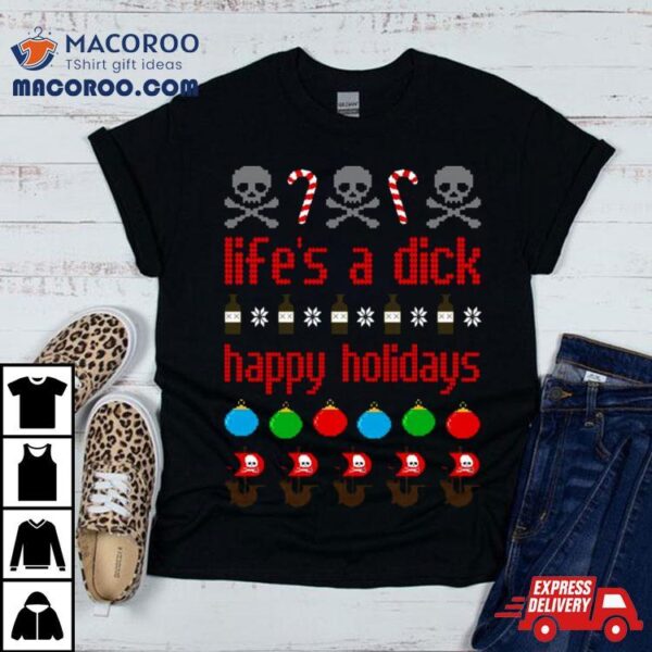 Life’s A Dick Happy Holidays Christmas Shirt
