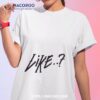 Like Shirt