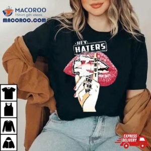 Lips Kansas City Chiefs Hey Haters Shut The Fuck Up Tshirt