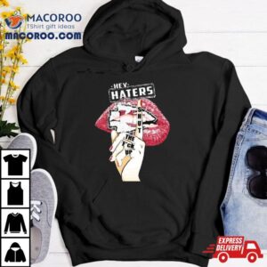 Lips Kansas City Chiefs Hey Haters Shut The Fuck Up Tshirt