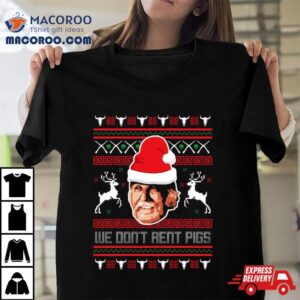 Lonesome Dove We Don T Rent Pigs Xmas Tshirt