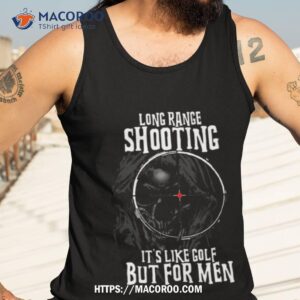 Long Range Shooting It’s Like Golf Shirt 3 long range shooting it s like golf shirt tank top 3