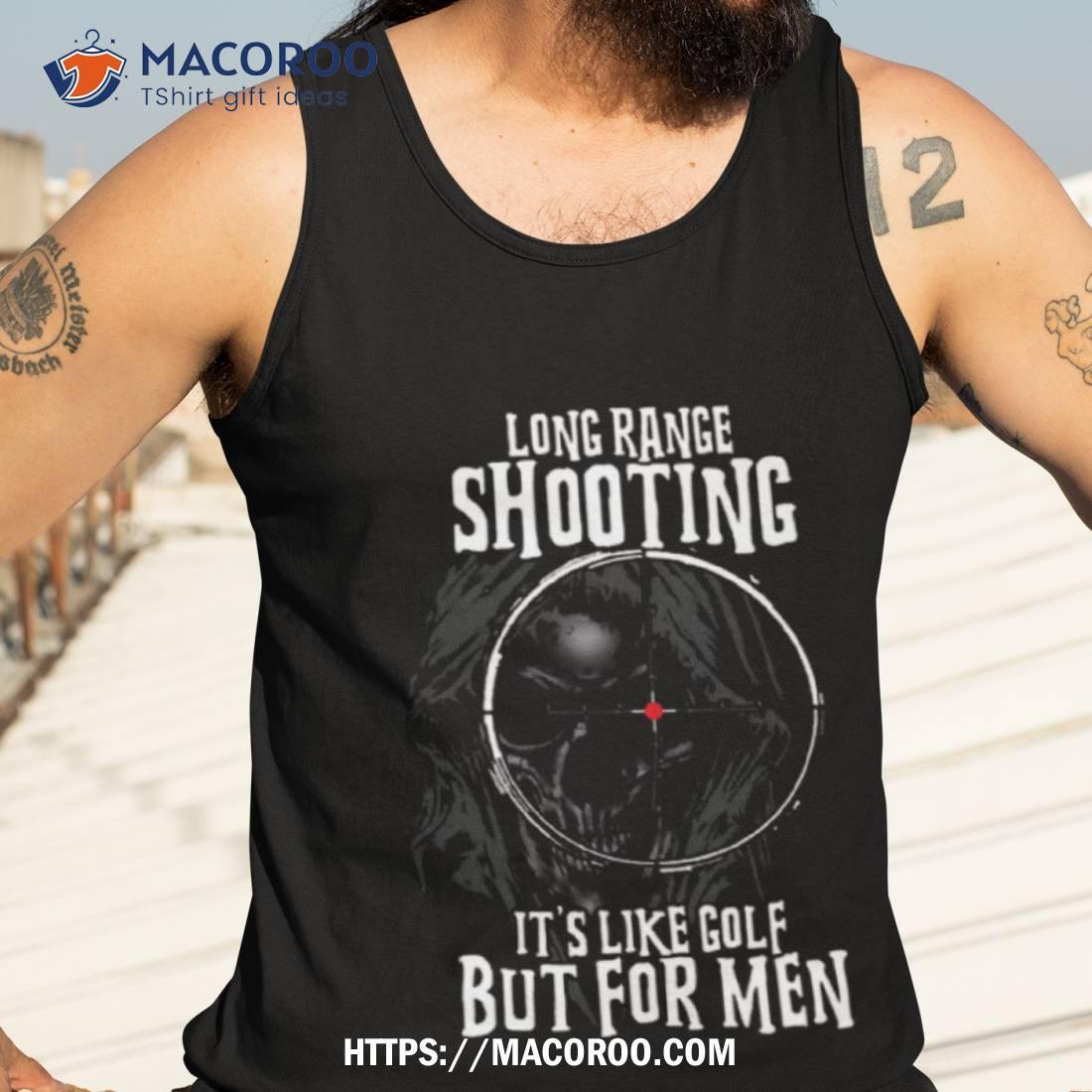 Long Range Shooting It’s Like Golf Shirt Long Range Shooting It’s Like Golf Shirt