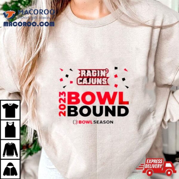 Louisiana Ragin’ Cajuns 2023 Bowl Bound Bowl Season Shirt